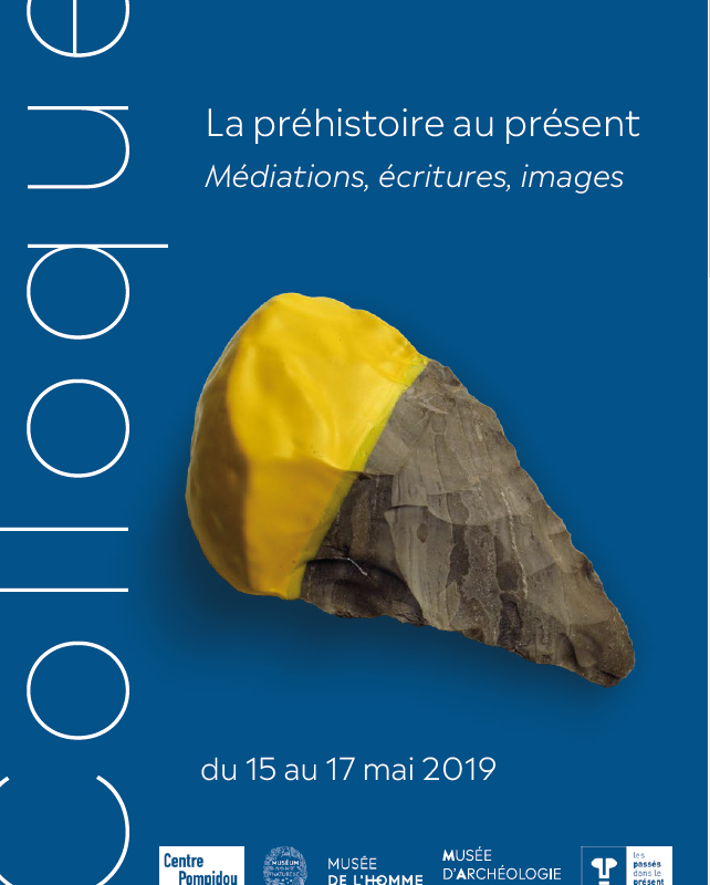 Colloque international / La préhistoire au présent. Médiations, écritures, images, Paris, Saint-Germain-en-Laye, 15-17 mai 2019