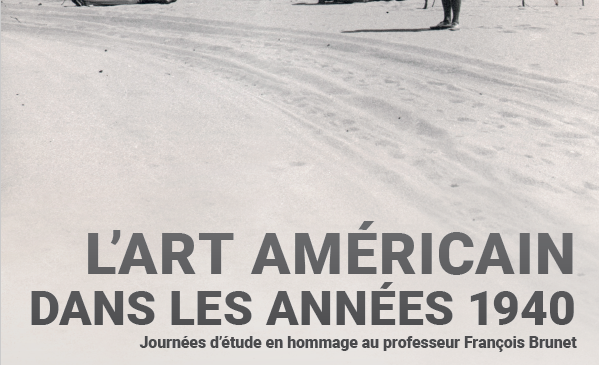Journées d’étude en hommage au professeur François Brunet / L’art américain dans les années 1940