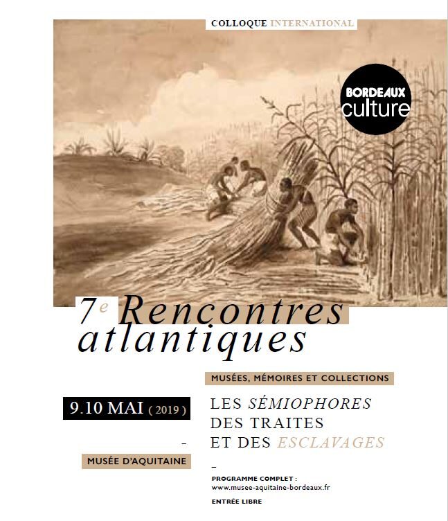 7e Rencontres atlantiques / Musées, mémoires et collections. Les sémiophores des traites et des esclavages, 9 et 10 mai 2019, Musée d’Aquitaine, Bordeaux