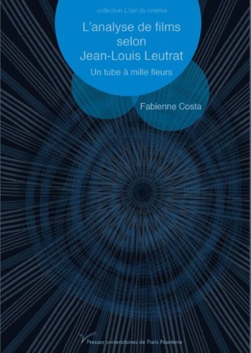Parution / L’analyse de films selon Jean-Louis Leutrat. Un tube à mille fleurs, Fabienne Costa, Presses universitaires de Paris Nanterre