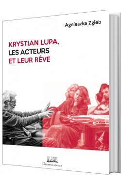 Publication / « Krystian Lupa, les acteurs et leur rêve », Éditions Deuxième époque, 2020