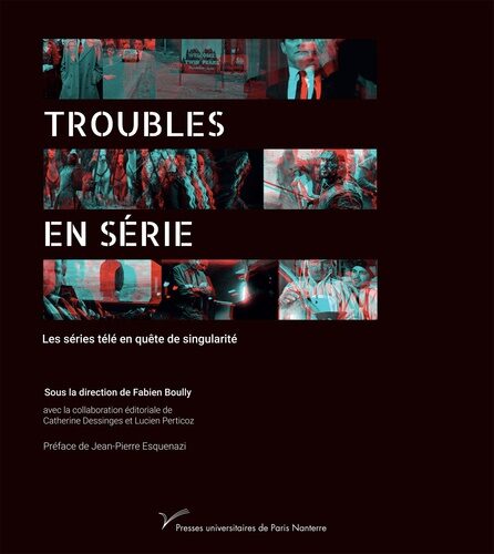 Publication / Troubles en série. Les séries télé en quête de singularité, Presses Universitaires de Paris Nanterre 2020