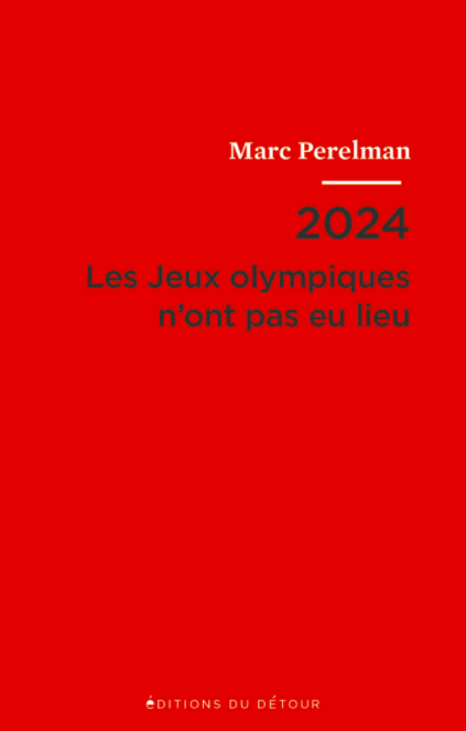 Publication / 2024 Les Jeux olympiques n’ont pas eu lieu, Marc Perelman, Éditions du Détour, 2021